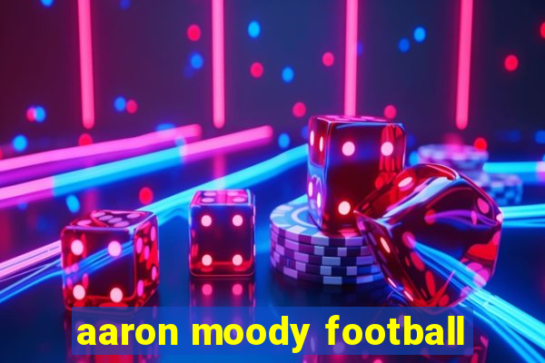 aaron moody football